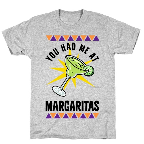 You Had Me At Margaritas T-Shirt