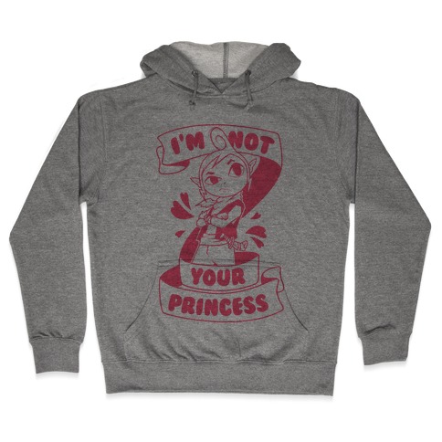 I'm Not Your Princess (Tetra) Hooded Sweatshirt