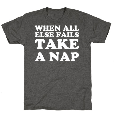 When All Else Fails Take A Nap T-Shirt