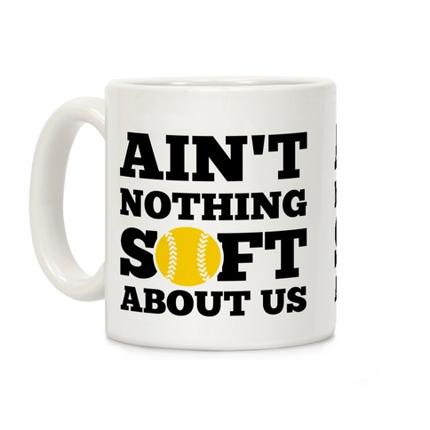 Ain't Nothing Soft About Us Coffee Mug