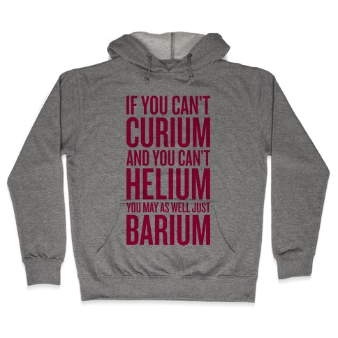 If You Can't Curium Hooded Sweatshirt