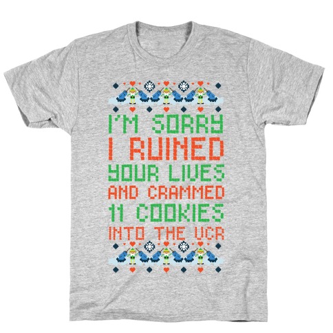 I'm Sorry I Ruined Your Lives and Crammed 11 Cookies in Your VCR T-Shirt