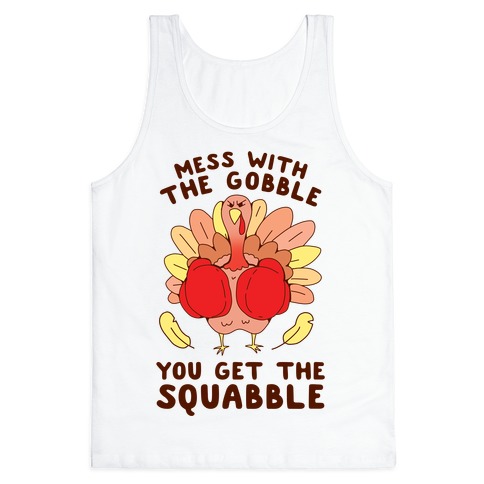 Mess With The Gobble You Get The Squabble Tank Top