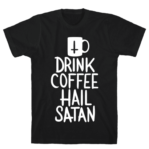 drink coffee hail satan shirt