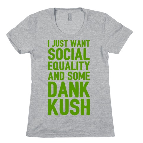 Social Equality And Some Dank Kush Womens T-Shirt