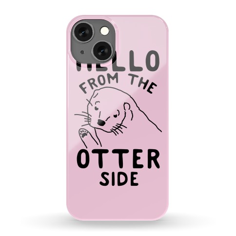 Hello From The Otter Side Phone Case