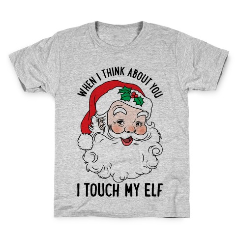 When I Think About You I Touch My Elf Kids T-Shirt