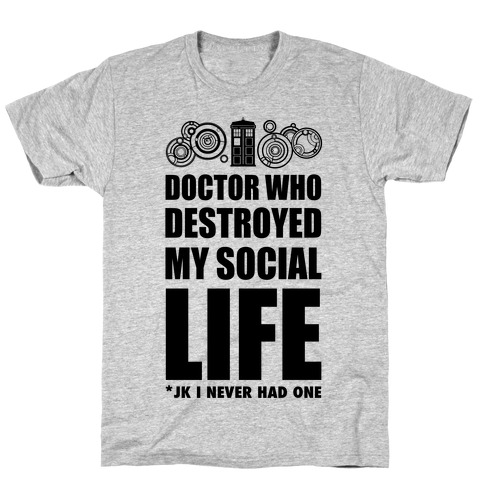 Doctor Who Destroyed My Life T-Shirt
