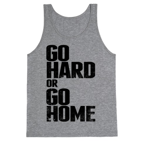 Go Hard or Go Home Tank Top