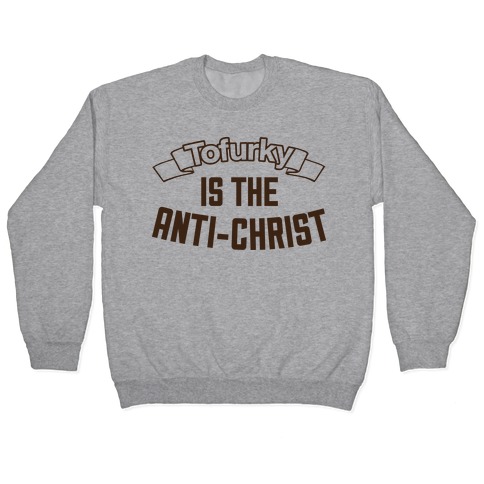 TOFURKY IS THE ANTI-CHRIST Pullover
