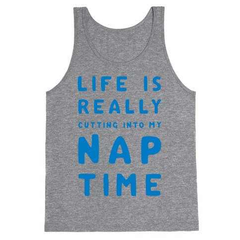 Life Is Really Cutting Into My Nap Time Tank Top
