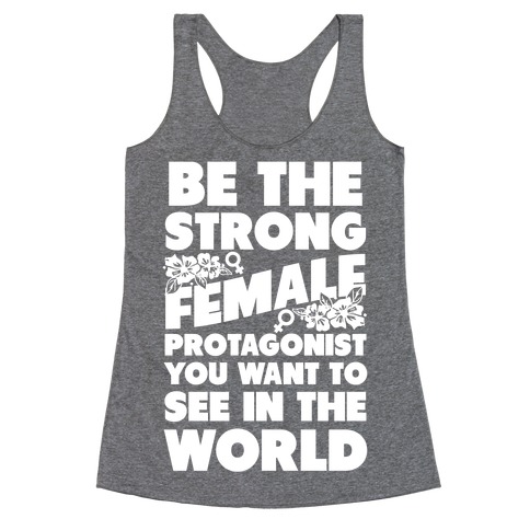 Be the Strong Female Protagonist You Want to See in the World Racerback Tank Top