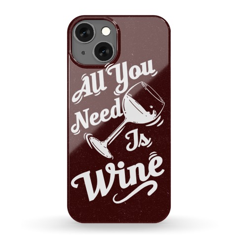 All You Need Is Wine Phone Case