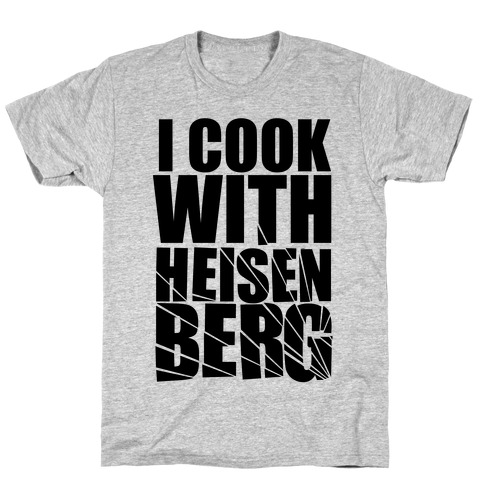 I Cook With Heisenberg T-Shirt
