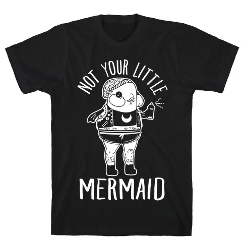 Not Your Little Mermaid T-Shirt