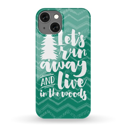 Let's Run Away And Live In The Woods Phone Case