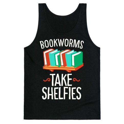 Bookworms Take Shelfies Tank Top