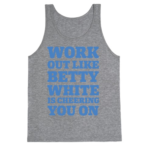 Workout Like Betty White is Cheering You On Tank Top