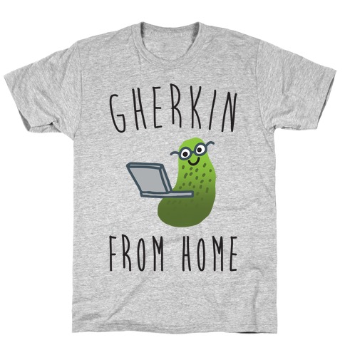 Gherkin From Home Pickle Parody T-Shirt