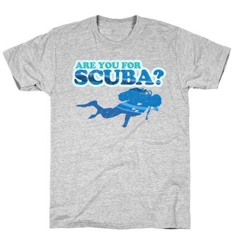 Are You for Scuba? T-Shirt
