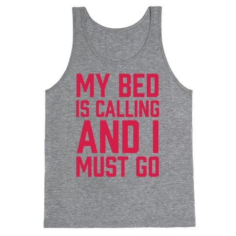My Bed Is Calling And I Must Go Tank Top