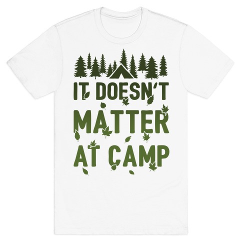 It Doesn't Matter At Camp T-Shirt