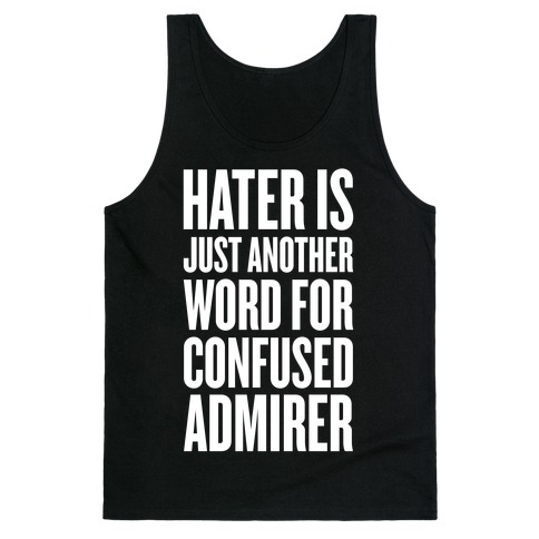 Hater Is Just Another Word For Confused Admirer Tank Top