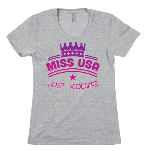 Miss United States, Just Kidding Womens T-Shirt