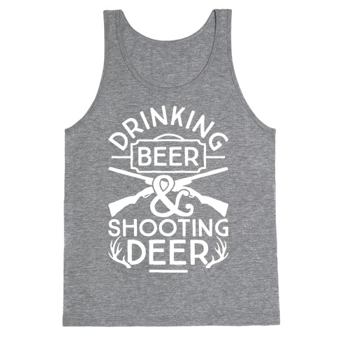 Drinking Beer and Shooting Deer Tank Top