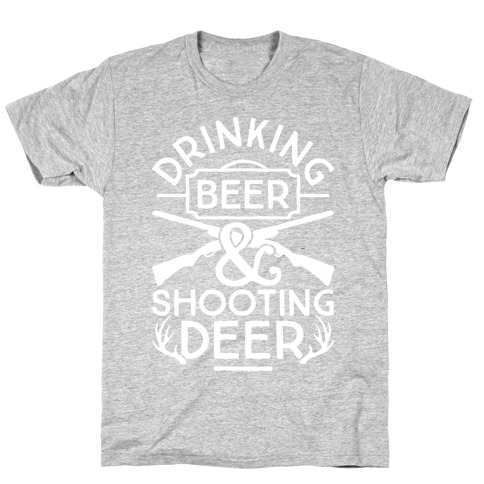 Drinking Beer and Shooting Deer T-Shirt