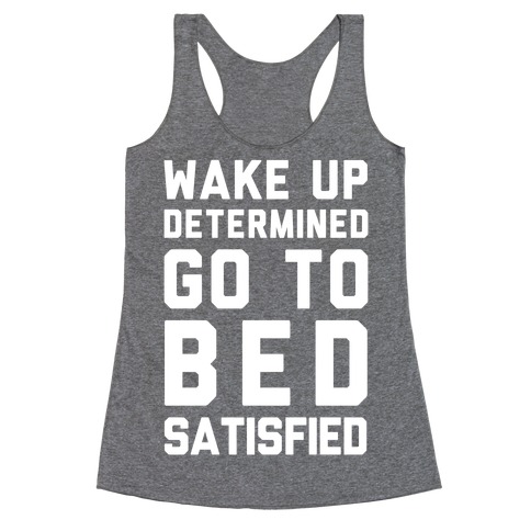 Wake Up Determined Go To Bed Satisfied Racerback Tank Top