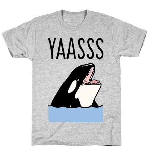 Yaasss Orca T-Shirt