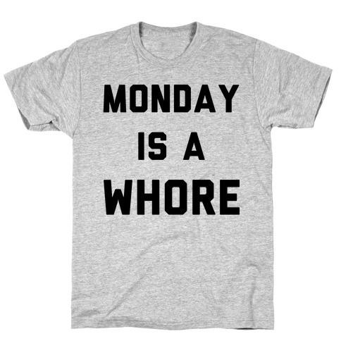 Monday is a Whore T-Shirt
