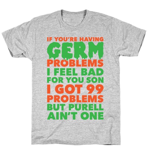 If You're Having Germ Problems T-Shirt