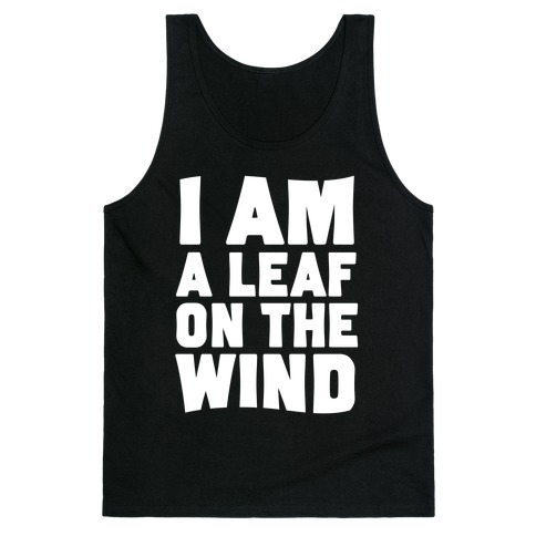 I Am A Leaf On The Wind Tank Top