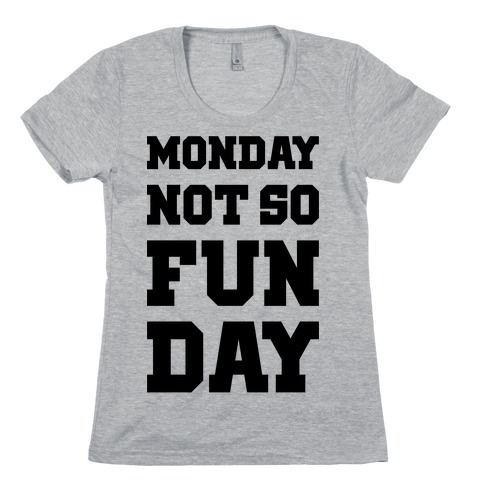 Monday Not So Fun Day Womens T-Shirt