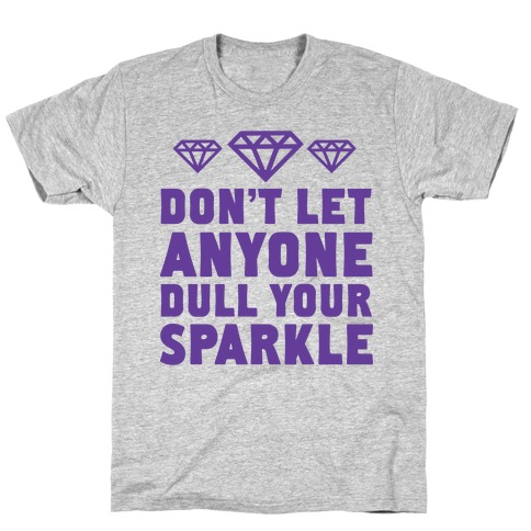 Don't Let Anyone Dull Your Sparkle T-Shirt
