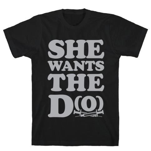 She Wants the D(O) T-Shirt