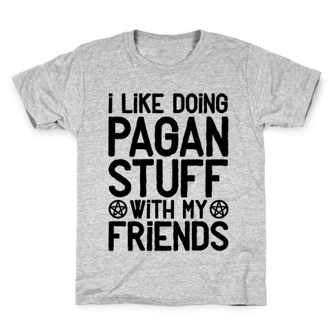 I Like Doing Pagan Stuff with My Friends Kids T-Shirt