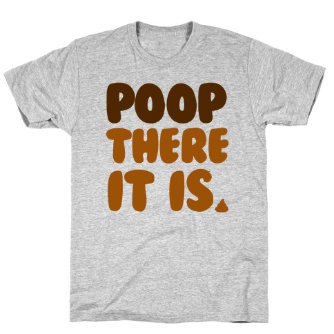 Poop There it Is T-Shirt
