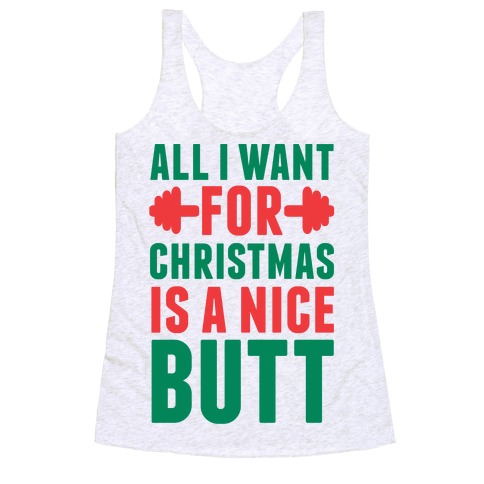 All I Want For Christmas Is A Nice Butt Racerback Tank Top