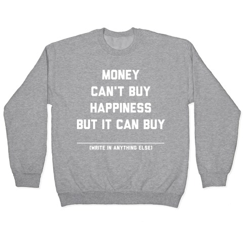 Money Can't Buy Happiness (Fill in the Blank) Pullover