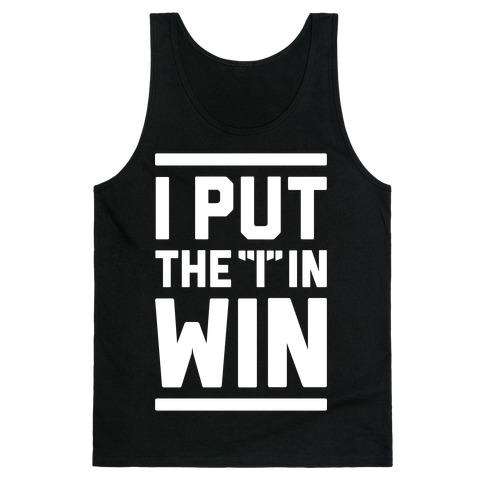 I Put The I In Win Tank Top