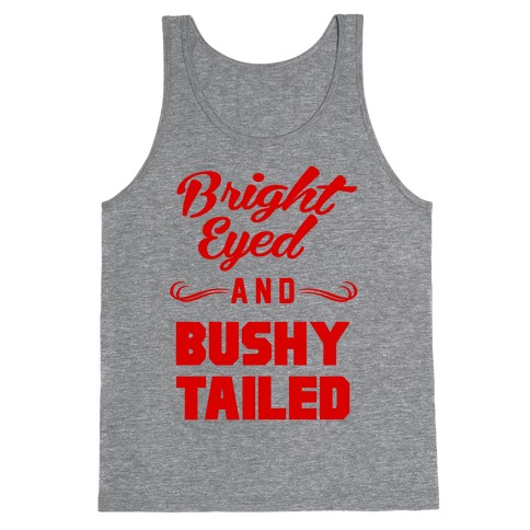 Bright Eyed and Bushy Tailed Tank Top
