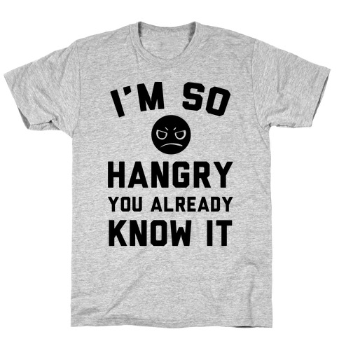 I'm So Hangry You Already Know It T-Shirt