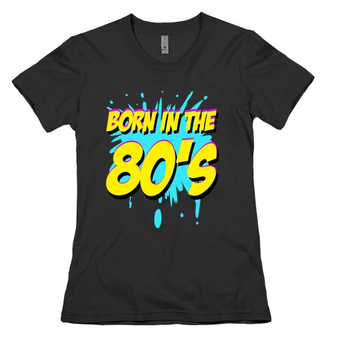 Born in the 80's Womens T-Shirt