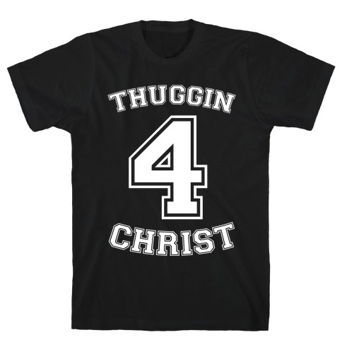 Thuggin 4 Christ T-Shirt