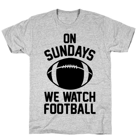 On Sundays We Watch Football T-Shirt