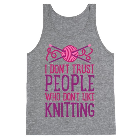 I Don't Trust People Who Don't Like Knitting Tank Top