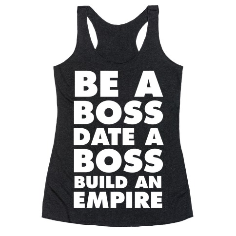 Be A Boss, Date A Boss, Build An Empire Racerback Tank Top